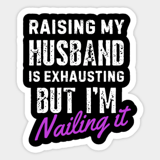 Raising My Husband Is Exhausting Sticker